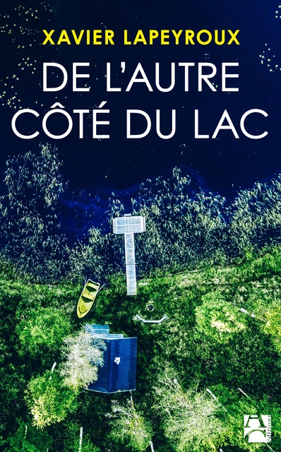 De l'autre côté du lac - Xavier Lapeyroux - Éditions Anne Carrière