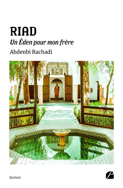 RIAD - Un Éden pour mon frère - Abdenbi Rachadi - Editions du Panthéon