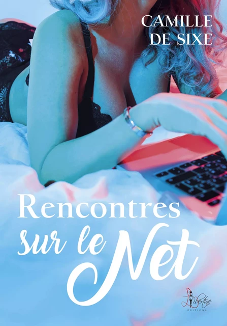 Rencontres sur le net - Camille de Sixe - Libertine Editions