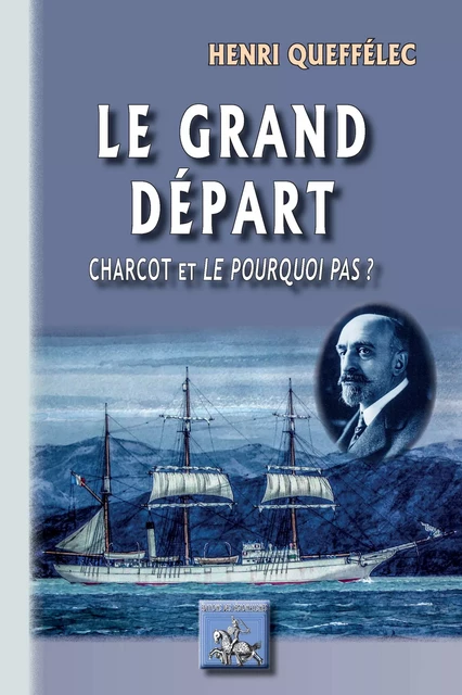 Le grand Départ (Charcot et le "Pourquoi pas ?") - Henri Queffélec - Editions des Régionalismes