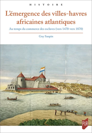 L’émergence des villes-havres africaines atlantiques - Guy Saupin - Presses universitaires de Rennes