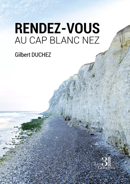 Rendez-vous au Cap Blanc Nez - Gilbert Duchez - Éditions les 3 colonnes