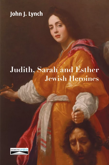 Judith, Sarah and Esther. Jewish Heroines - John J. Lynch - Domuni-Press