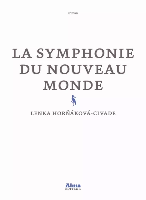 La symphonie du nouveau monde - Lenka Hornakova-Civade - Alma Editeur