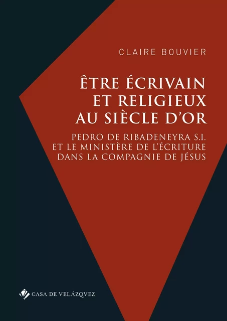 Être écrivain et religieux au Siècle d'or - Claire Bouvier - Casa de Velázquez