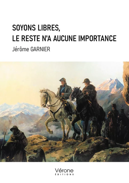 Soyons libres, le reste n'a aucune importance - Jérôme Garnier - Editions Vérone