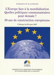 L’Europe face à la mondialisation. Quelles politiques communautaires pour demain ? 50 ans de construction européenne