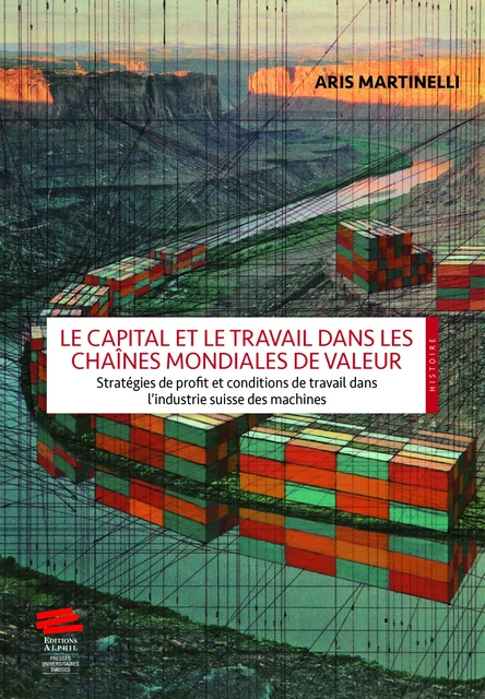 Le capital et le travail dans les chaînes mondiales de valeur - Aris Martinelli - Alphil-Presses universitaires suisses