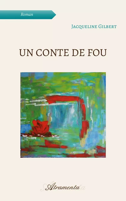 Un conte de fou - Jacqueline Gilbert - Atramenta