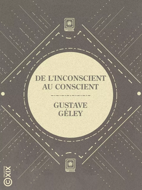 De l'inconscient au conscient - Gustave GELEY - Collection XIX