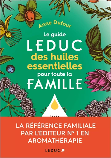 Le guide Leduc des huiles essentielles pour toute la famille - Anne Dufour - Éditions Leduc