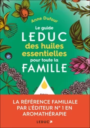 Le guide Leduc des huiles essentielles pour toute la famille