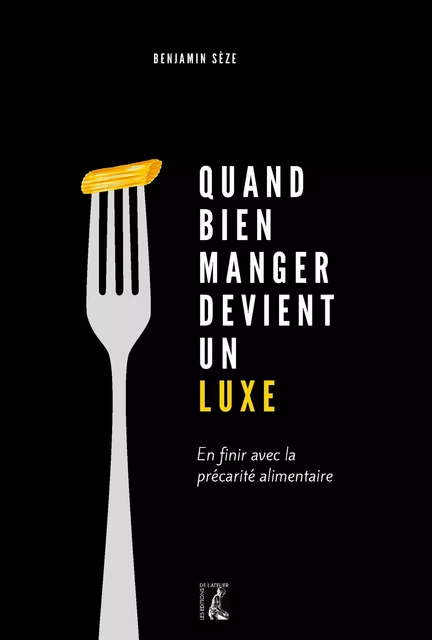 Quand bien manger devient un luxe - Benjamin Sèze - Éditions de l'Atelier