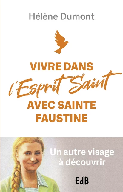 Vivre dans l'Esprit Saint avec sainte Faustine - Hélène Dumont - Editions des Béatitudes