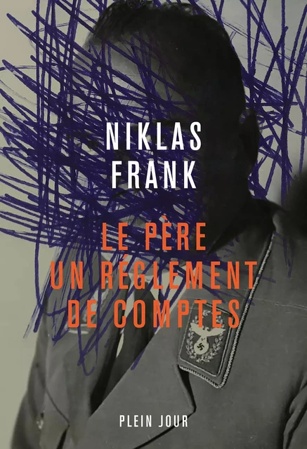 Le père, un règlement de comptes - Niklas Frank - Plein Jour