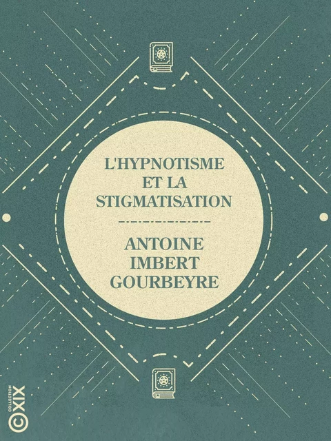 L'Hypnotisme et la Stigmatisation - Antoine Imbert-Gourbeyre - Collection XIX