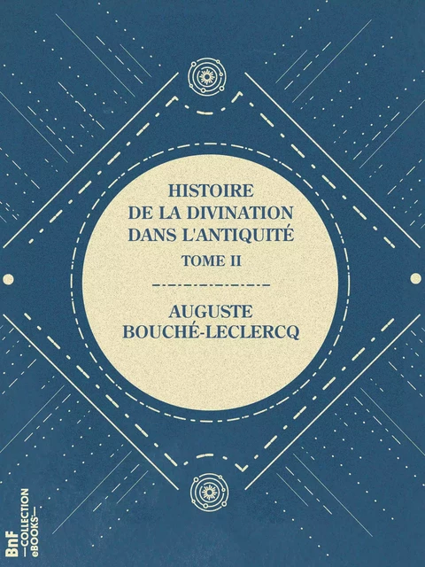 Histoire de la divination dans l'Antiquité - Auguste Bouché-Leclercq - BnF collection ebooks