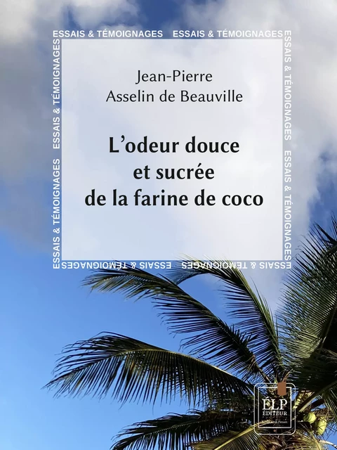 L’odeur douce et sucrée de la faine de coco - Jean-Pierre Asselin de Beauville - ÉLP éditeur