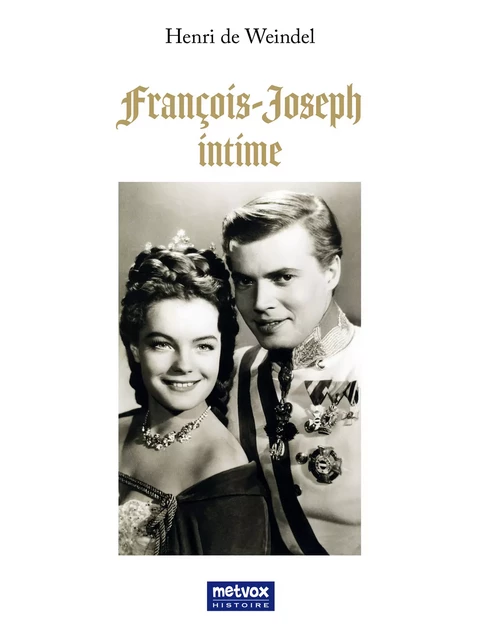 François-Joseph intime - Henri de Weindel - Metvox Publications