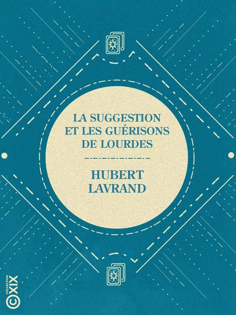 La Suggestion et les guérisons de Lourdes - Hubert Lavrand - Collection XIX