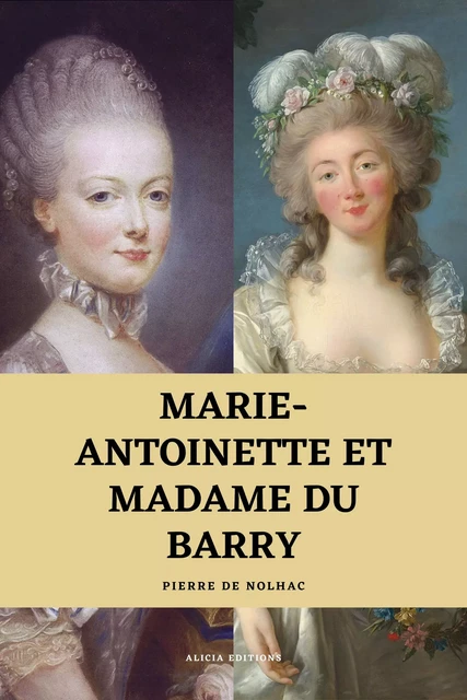 Marie-Antoinette et Madame du Barry - Pierre de Nolhac - Alicia Éditions