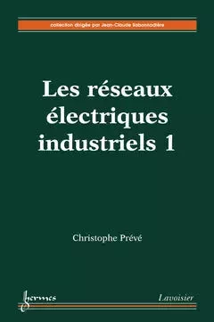 Les réseaux électriques industriels volume 1 : conception, implantation et exploitation - Jean-Claude Sabonnadière, Christophe Prévé - Hermes Science Publications