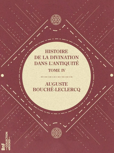 Histoire de la divination dans l'Antiquité - Auguste Bouché-Leclercq - BnF collection ebooks