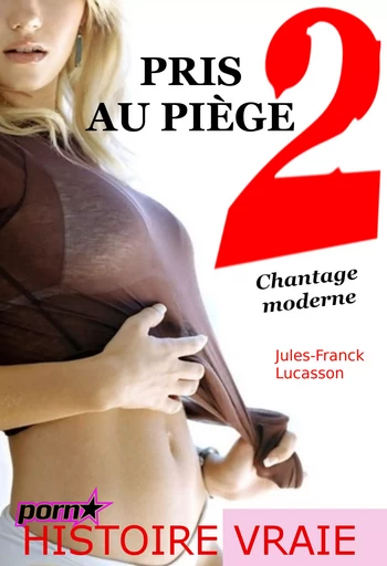 Pris au piège 2 : Chantage moderne [d'après une histoire vraie] - Jules-Franck Lucasson - Ink book