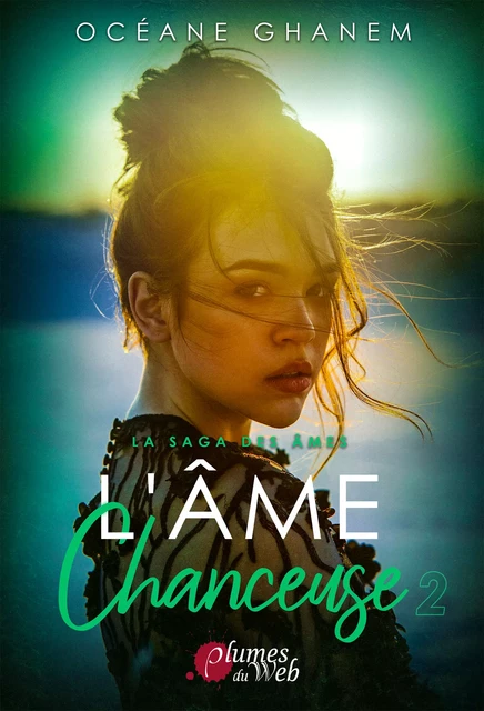 La Saga des Âmes : L’Âme Chanceuse - Tome 2 - Océane Ghanem - Plumes du Web