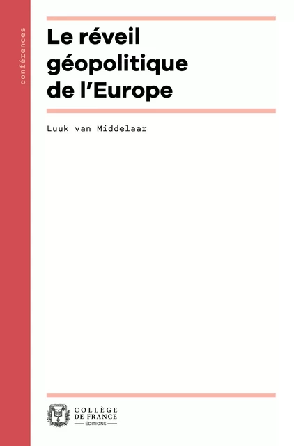 Le réveil géopolitique de l’Europe - Luuk Van Middelaar - Collège de France