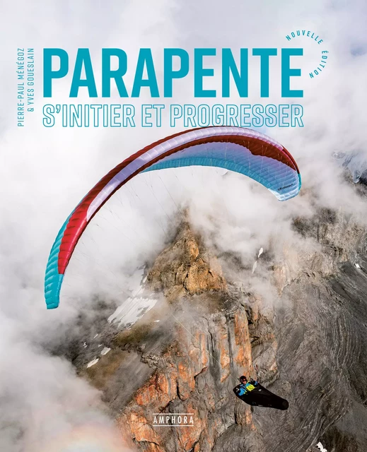 Parapente - S’initier et progresser - Yves Goueslain, Pierre-Paul Ménégoz - Amphora