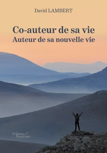 Co-auteur de sa vie – Auteur de sa nouvelle vie - David Lambert - Éditions Baudelaire