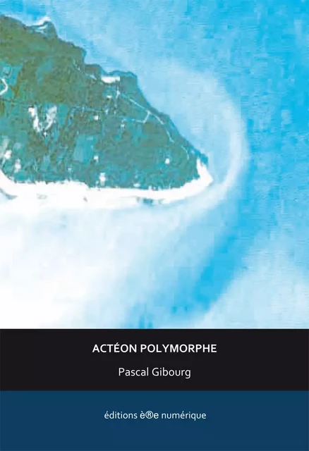 Actéon Polymorphe - Pascal Gibourg - Éditions è®e