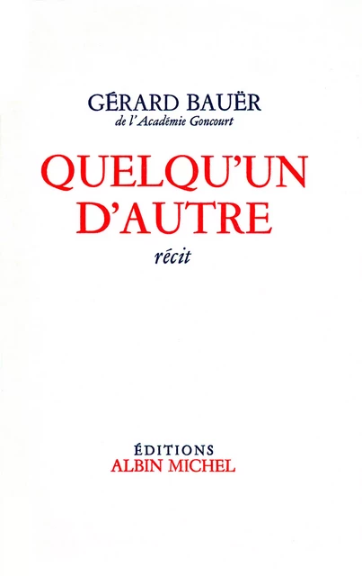 Quelqu'un d'autre - Gérard Bauer - Albin Michel