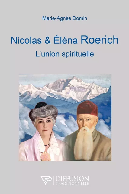 Nicolas et Eléna Roerich - L'union spirituelle - Marie-Agnès Domin - Diffusion Traditionnelle