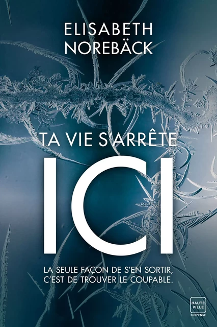 Ta vie s'arrête ici - Elisabeth Norebäck - Hauteville