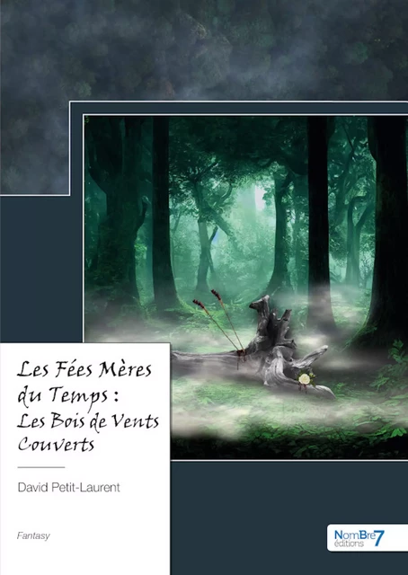 Les Fées Mères du Temps : Les Bois de Vents Couverts - David Petit-Laurent - Nombre7 Editions