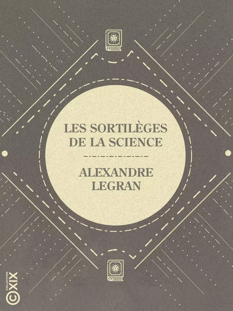 Les Sortilèges de la science - Alexandre Legran - Collection XIX