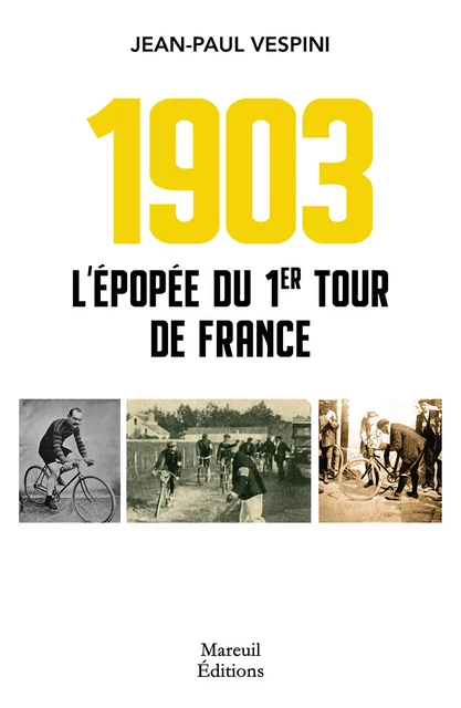 1903 - L'épopée du premier Tour de France - Jean-Paul Vepsini - Mareuil Éditions