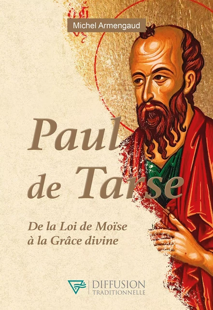 Paul de Tarse - De la Loi de Moïse à la Grâce divine - Michel Armengaud - Diffusion Traditionnelle