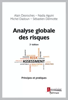 Analyse globale des risques. Principes et pratiques (2° Éd.) - Nadia Aguini, Alain Desroches, Michel Dadoun, Sébastien Delmotte - Hermes Science Publications