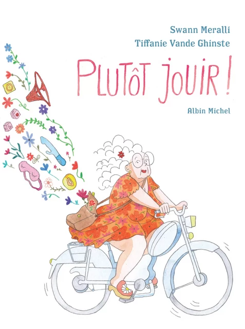 Plutôt jouir ! - Swann Meralli, Tiffanie Vande Ghinste - Albin Michel