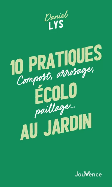 10 pratiques écolo au jardin - Daniel Lys - Éditions Jouvence