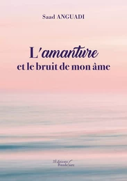 L'amanture et le bruit de mon âme