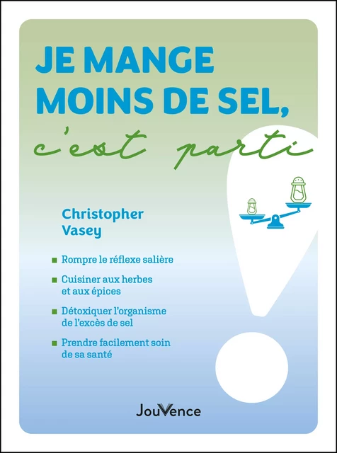 Je mange moins de sel, c'est parti ! - Christopher Vasey - Éditions Jouvence