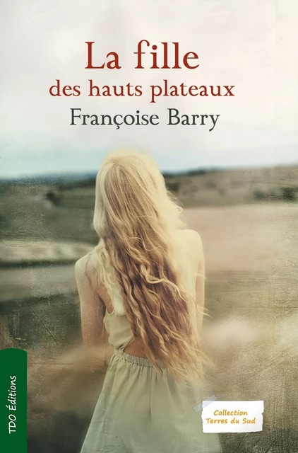 La fille des hauts plateaux - Françoise Barry - TDO Editions