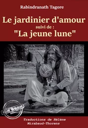 Le jardinier d'amour, suivi de "La jeune lune" [Nouv. éd. revue et mise à jour].