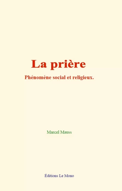 La prière: phénomène social et religieux - Marcel Mauss - Editions Le Mono