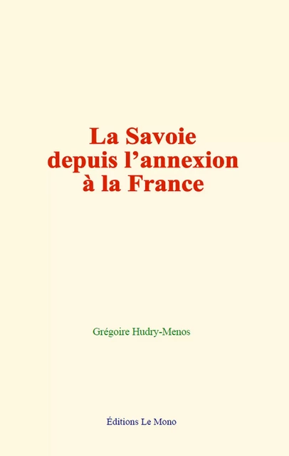 La Savoie depuis l’annexion à la France - Grégoire Hudry-Menos - Editions Le Mono