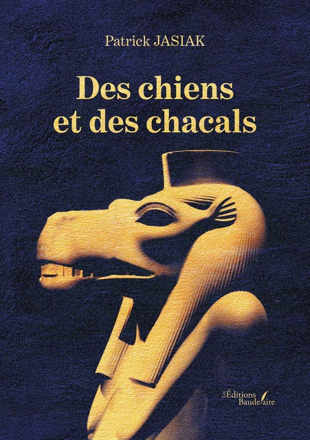 Des chiens et des chacals - Patrick Jasiak - Éditions Baudelaire